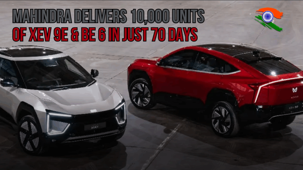 Mahindra Delivers 10,000 Units of XEV 9e & BE 6 in Just 70 Days: Full Details, Specs, Prices & Timeline