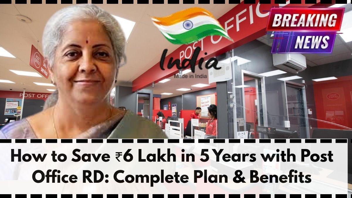 How to Save ₹6 Lakh in 5 Years with Post Office RD: Complete Plan & Benefits